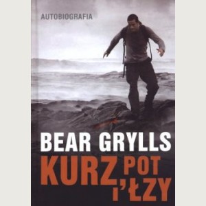 Kurz, pot i łzy. Bear Grylls - autobiografia